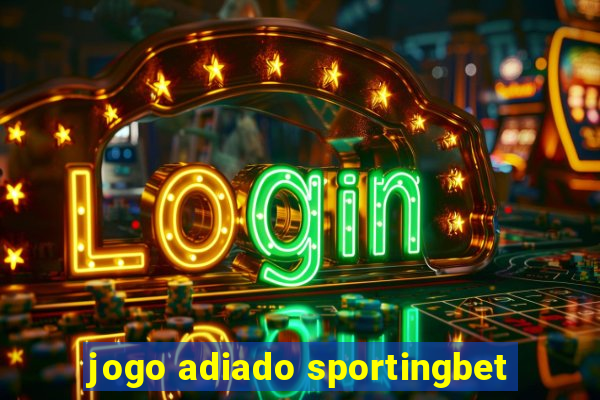 jogo adiado sportingbet